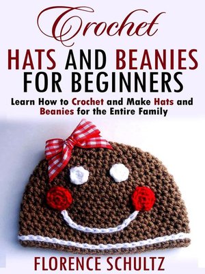 cover image of Crochet Hats and Beanies for Beginners. Learn How to Crochet and Make Hats and Beanies for the Entire Family